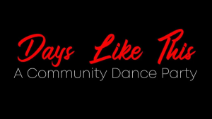 Days Like This – A Community Dance Party