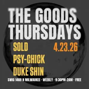 Goods Thursdays: Sold / Psy-Chick (DET) / Duke Shin