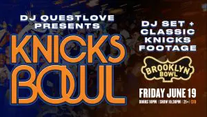 DJ Questlove Presents Knicks Bowl