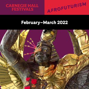 Afrofuturism at Carnegie Hall February – March 2022