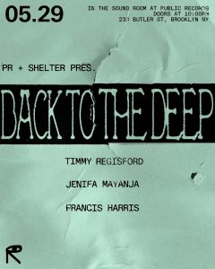 Back to the Deep: Shelter with Timmy Regisford + Jenifa Mayanja + Francis Harris