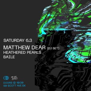 Matthew Dear [DJ Set] / Heathered Pearls / Bails