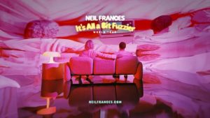 Neil Frances “it’s All A Bit Fuzzier” World Tour