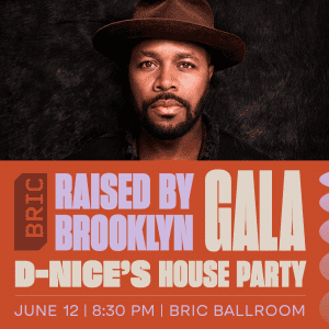 BRIC House Party & Gala: “Raised by Brooklyn.”