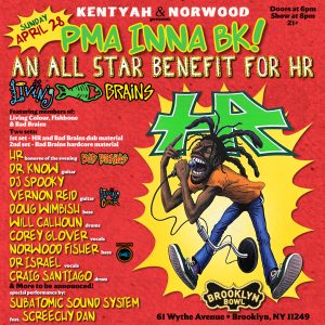 Kentyah and Norwood Present: An All Star Benefit for H.R. of Bad Brains: PMA Inna BK!!