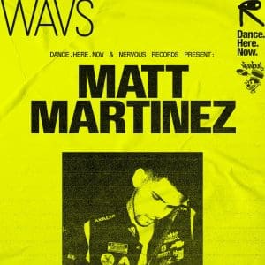 Public Records x Dance.Here.Now x Nervous Records present WAVS w/ Matt Martinez