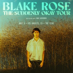 Blake Rose: The Suddenly Okay Tour with Max McNown