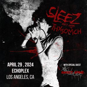 ThxSoMch – Sleez Ain’t Over Tour with Sweet Spine