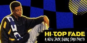 HI-TOP FADE: A New Jack Swing Day Party