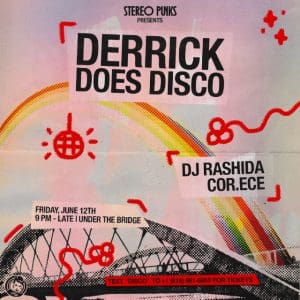 Stereo Punks presents Derrick Does Disco (Derrick Carter) w/ DJ Rashida, COR.ECE