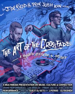 J. PERIOD and Josh Kun Present: The Art of the Crossfade (Musical Lecture) with special guest DJ sets by J.PERIOD and DJ Rashida