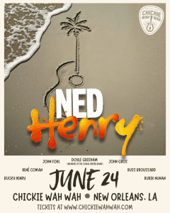 Ned Henry and Friends ft. Doyle Grisham (Coral Reefer Band), John Fohl, John “Papa” Gros, René Coman, Russ Broussard and more!