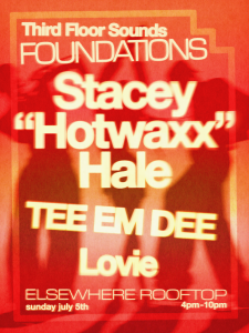 Third Floor Sounds: Foundations w/ Stacey “Hotwaxx” Hale, Lovie, TEE EM DEE