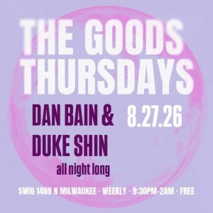 Goods Thursdays: Dan Bain & Duke Shin (all night long)