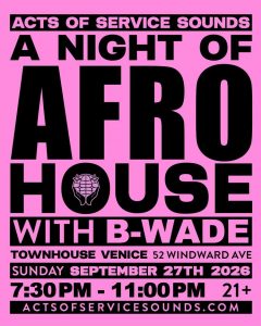Acts of Service Sounds: A Night of Afro House w/ B-Wade